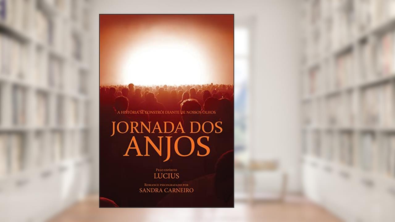JORNADA DOS ANJOS, do autor Sandra Carneiro; Espírito Lucius