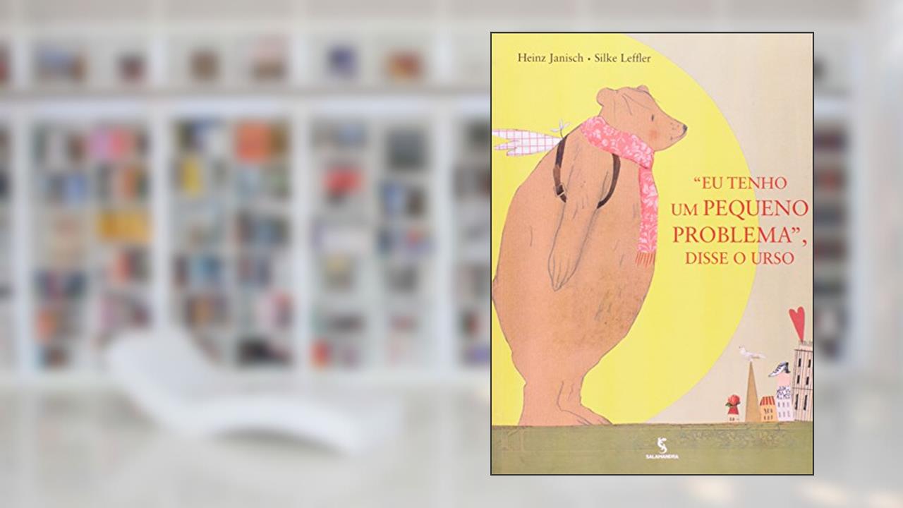 Capa de Eu Tenho Um Pequeno Problema, Disse o Urso, do autor Janisch Heinz