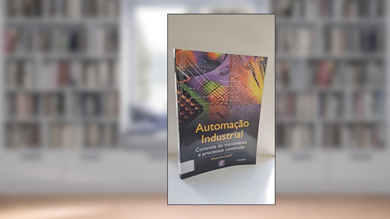 Capa de Automação industrial: Controle do movimento e processos contínuos, do autor Alexandre Capelli