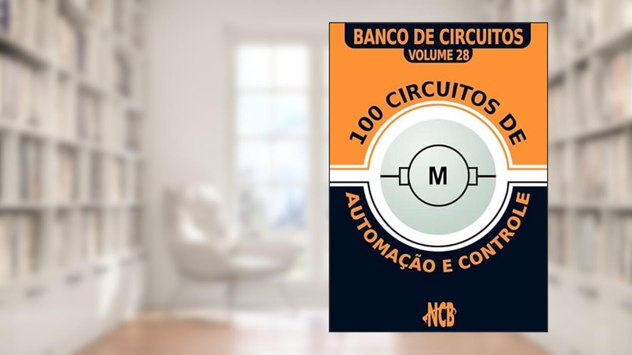 100 Circuitos de Automacao e Controle, do autor Newton C. Braga