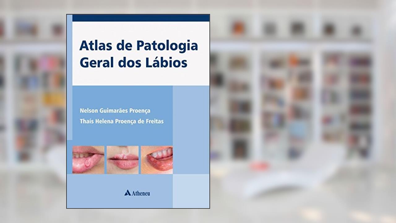 Capa de Atlas de Patologia Geral dos Lábios, do autor Nelson Guimarães Proença; Thaís Helena Proença de Freitas