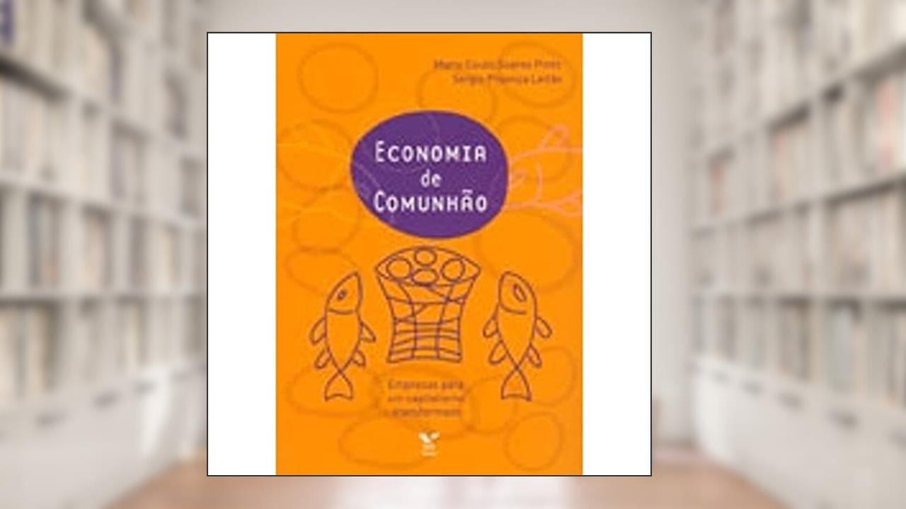 Capa de Economia de Comunhão - Empresas Para um Capitalismo Transformado, do autor Mario Couto Soares Pinto; Sergio Proença Leitão