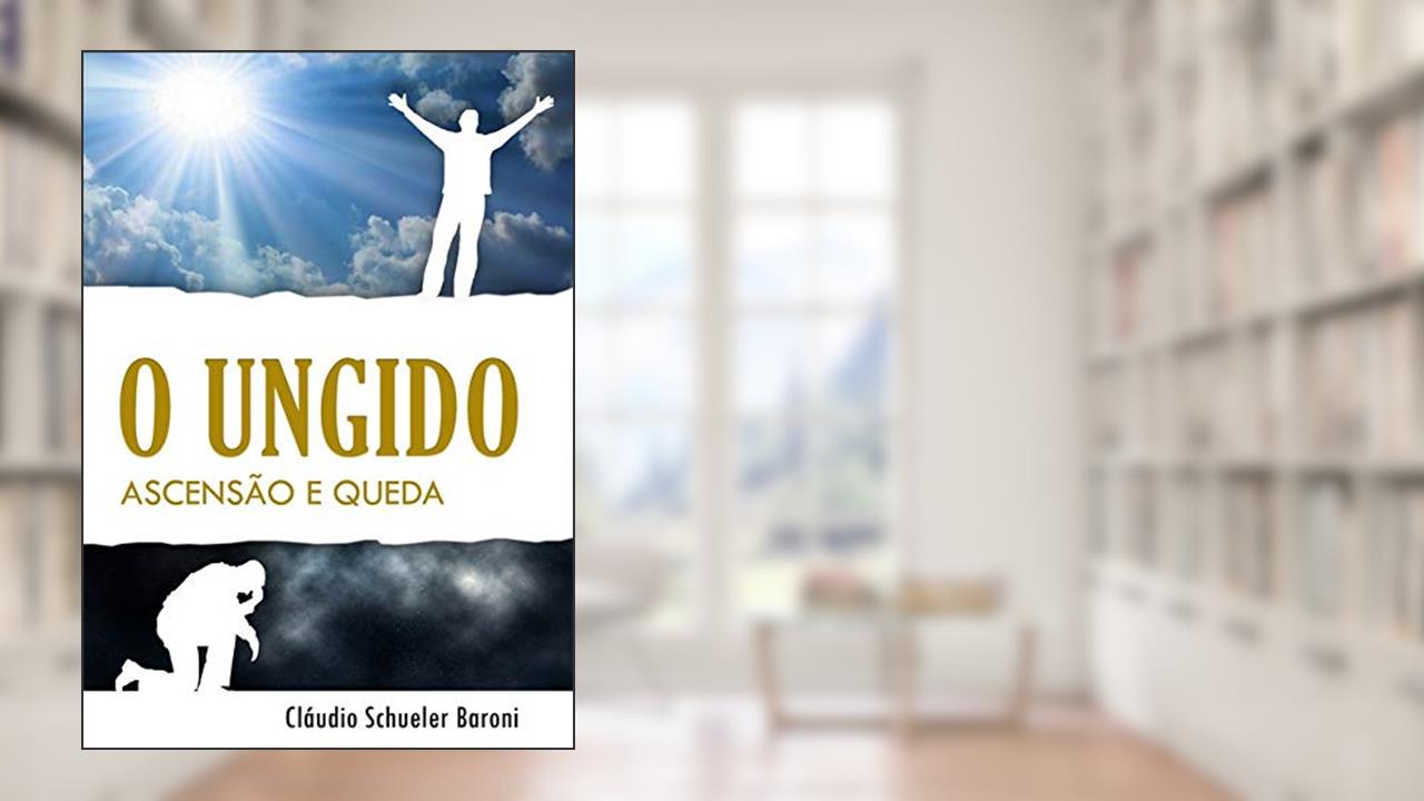 Capa de O Ungido. Ascensão e Queda, do autor Claudio Schueler Baroni