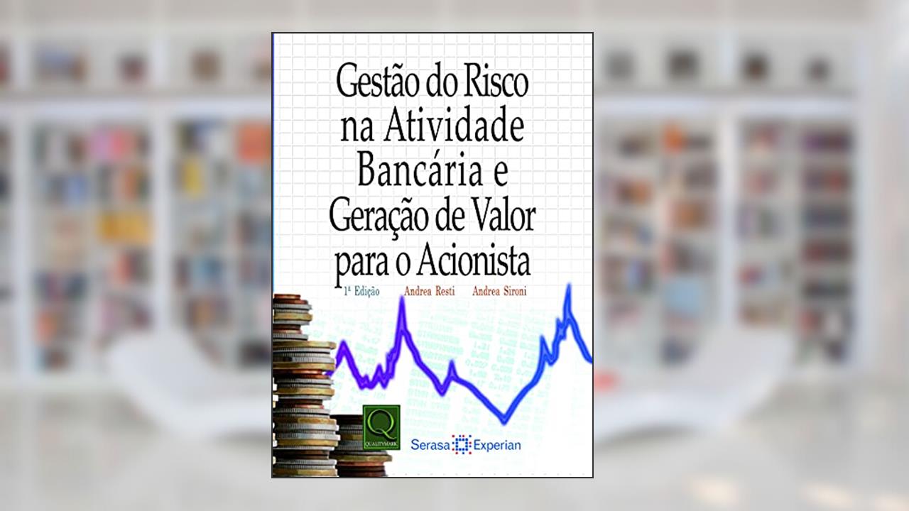 Gestão do Risco na Atividade Bancária e Geração de Valor para o Acionista, do autor Andrea Sironi; Andrea Resti