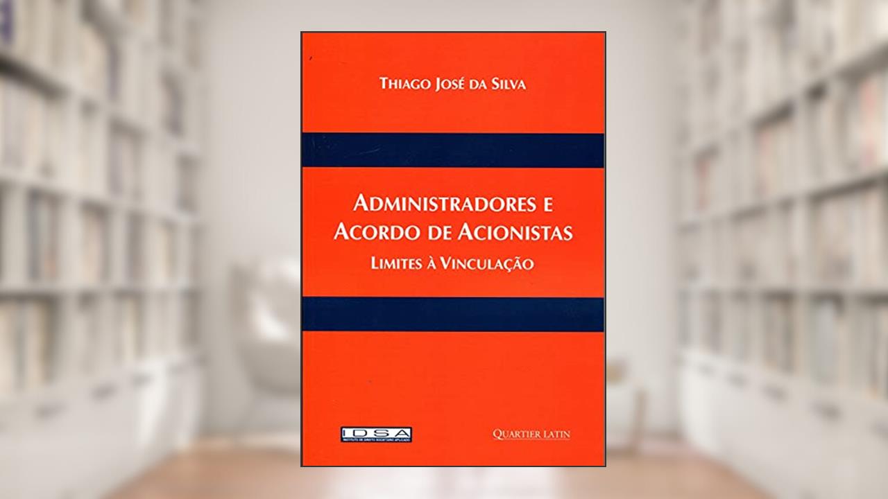Capa de Administradores e Acordo de Acionistas - Limites Á Vinculação, do autor Thiago José Da Silva