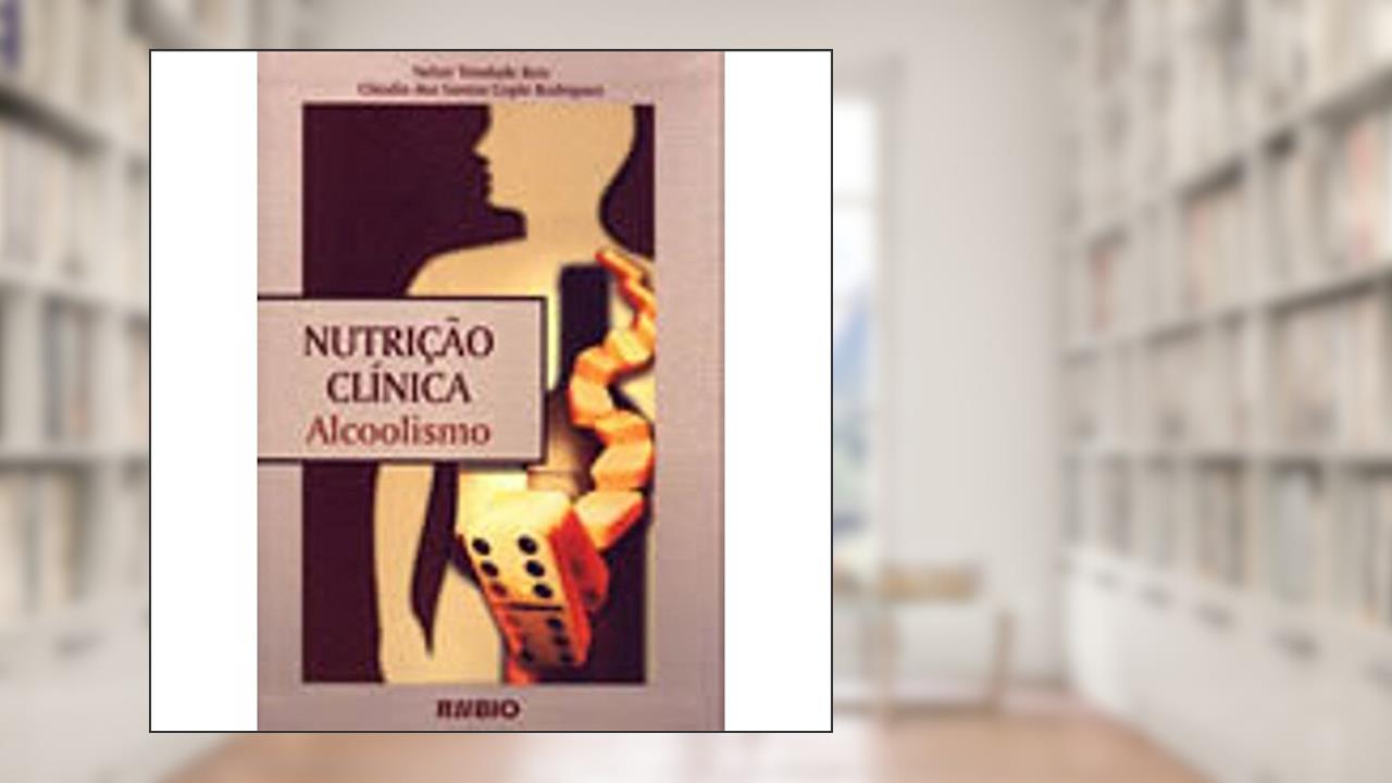 Capa de Nutrição Clínica. Alcoolismo, do autor Cláudia dos Santos Rodrigues