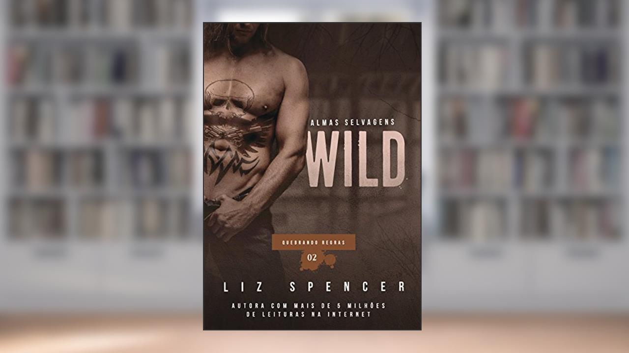 Capa de Wild | Quebrando Regras 02: Almas Selvagens, do autor Liz Spencer