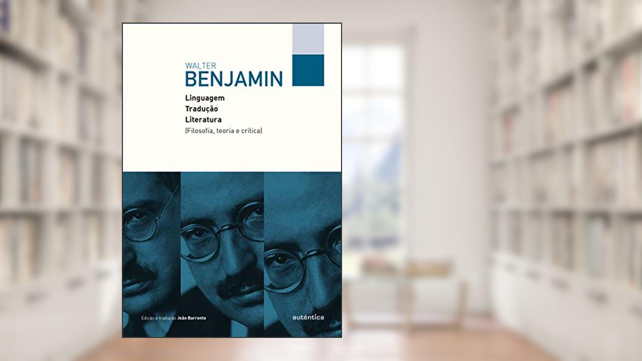 Capa de Linguagem, tradução, literatura: Filosofia, teoria e crítica, do autor Walter Benjamin