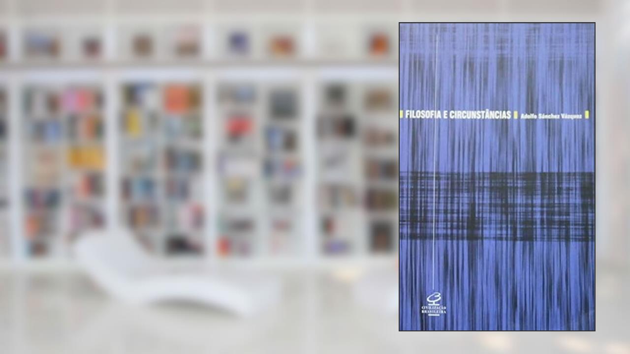 Capa de FILOSOFIA E CIRCUNSTÂNCIAS, do autor Adolfo Sanchez Vazquez
