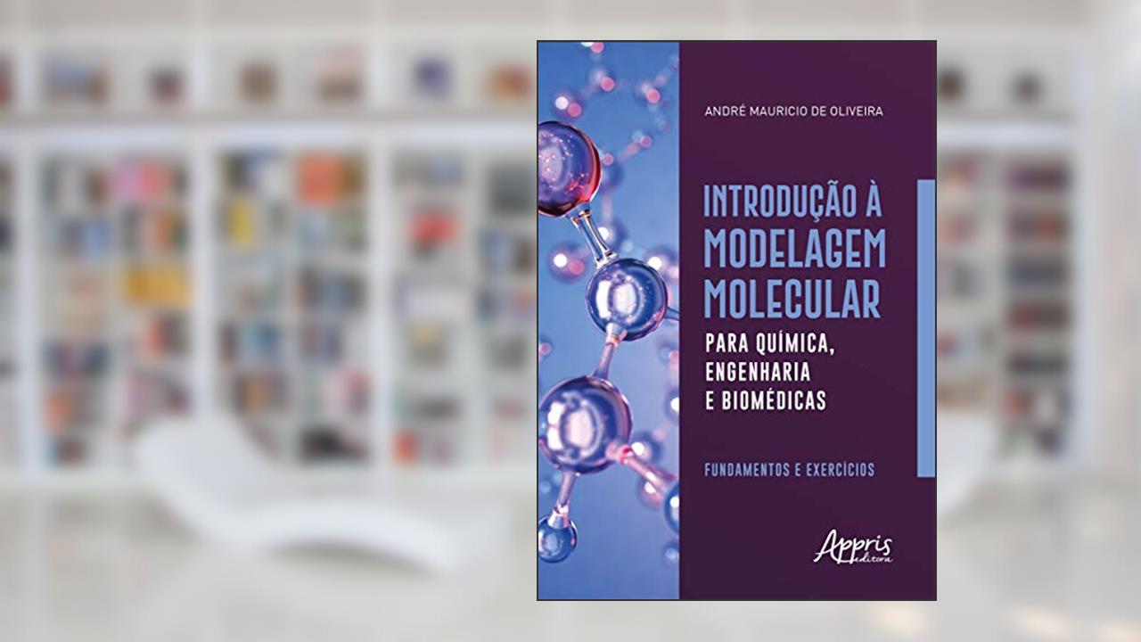 Capa de Introdução à modelagem molecular para química, engenharia e biomédicas: fundamentos e exercícios, do autor André Mauricio de Oliveira