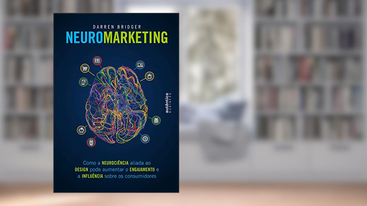 Capa de Neuromarketing: Como a neurociência aliada ao design pode aumentar o engajamento e a influência sobre os consumidores, do autor Darren Bridger