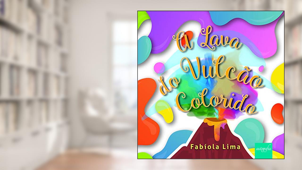 A Lava do Vulcão Colorido, do autor Fabiola Lima