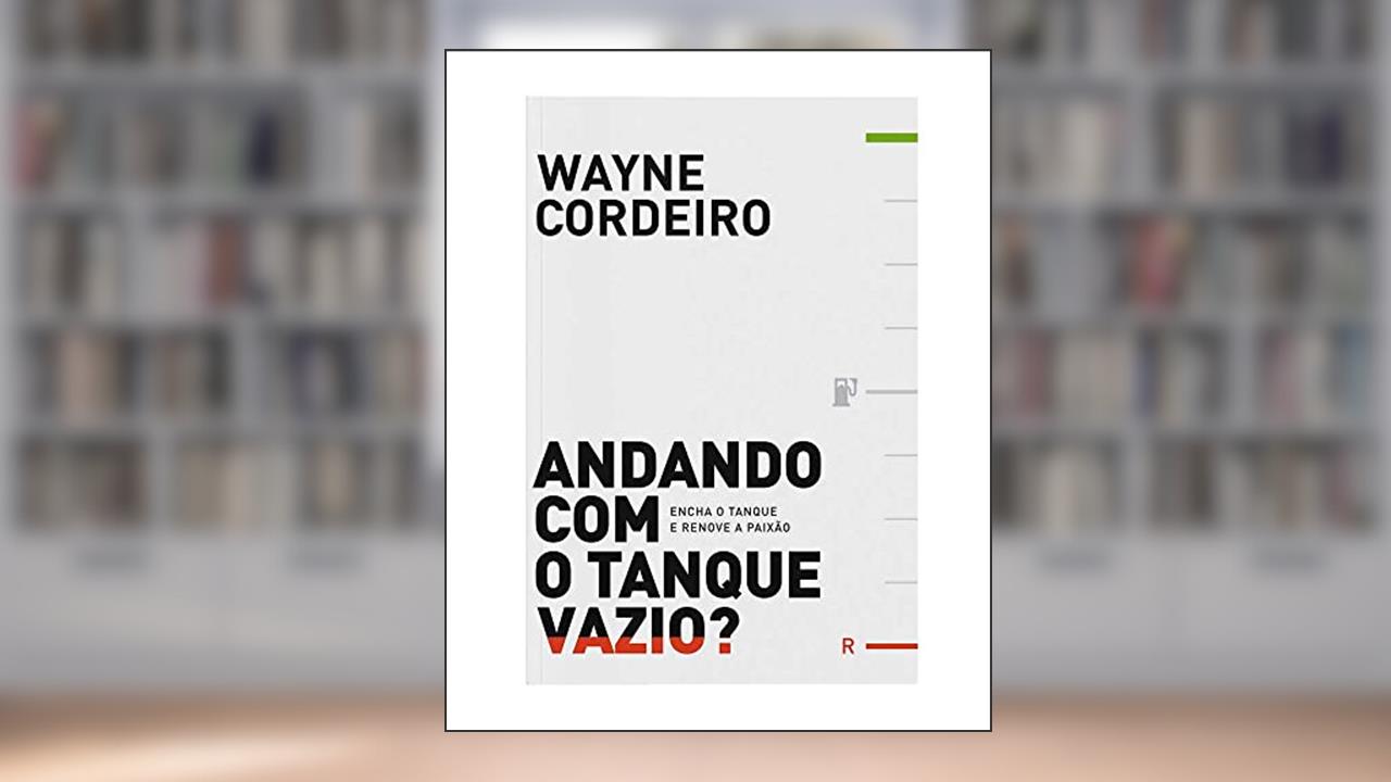 Capa de Andando com o Tanque Vazio? Encha o Tanque e Renove a Paixão: Encha o Tanque e Renove a Paixão, do autor Wayne Cordeiro