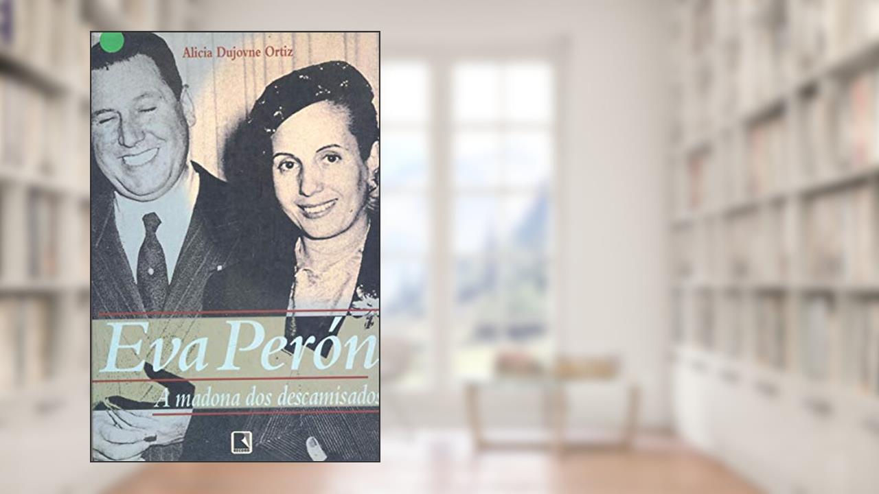 Capa de Eva Peróna Madona dos Descamisados, do autor Alicia Dujovne Ortiz