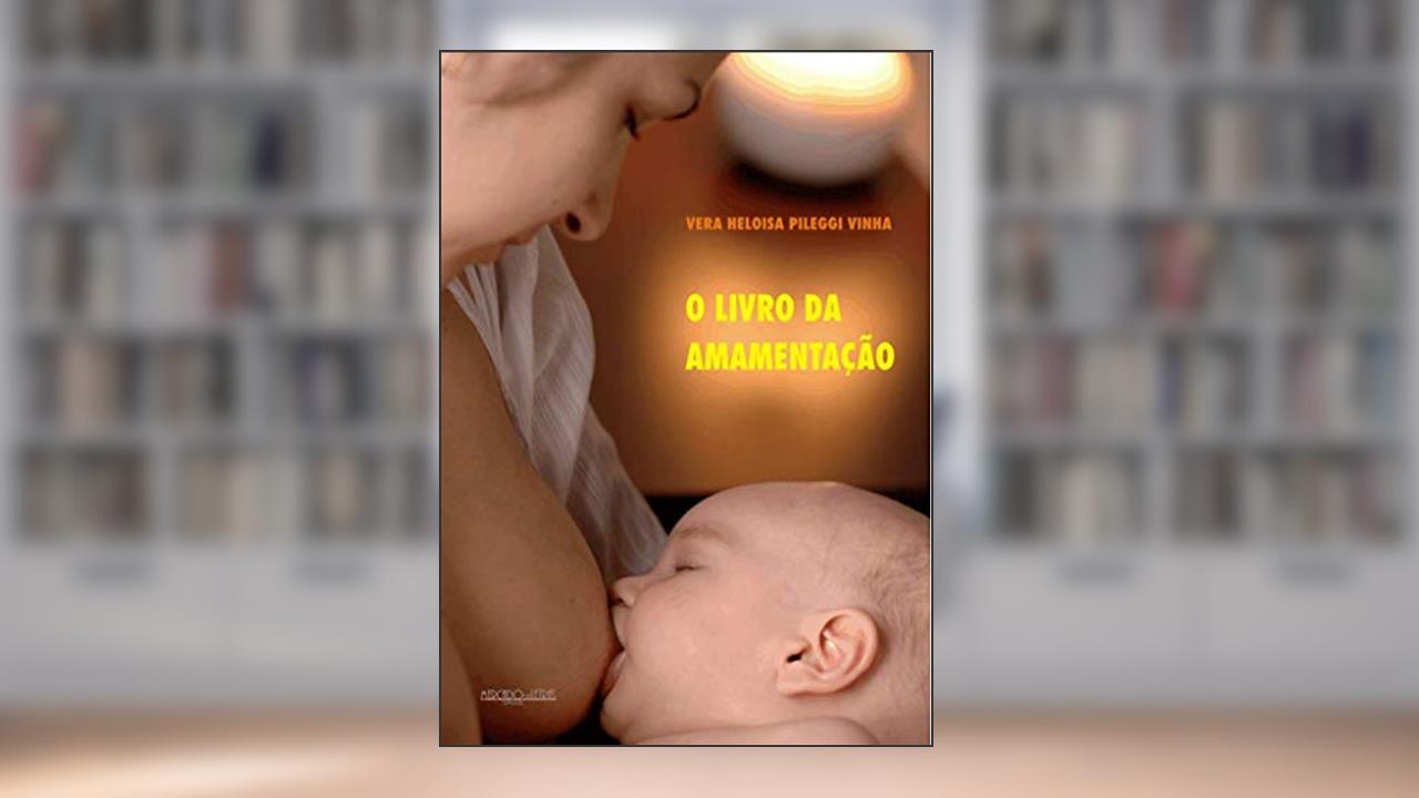 Capa de O Livro da Amamentação, do autor Vera Heloisa Pileggi Vinha