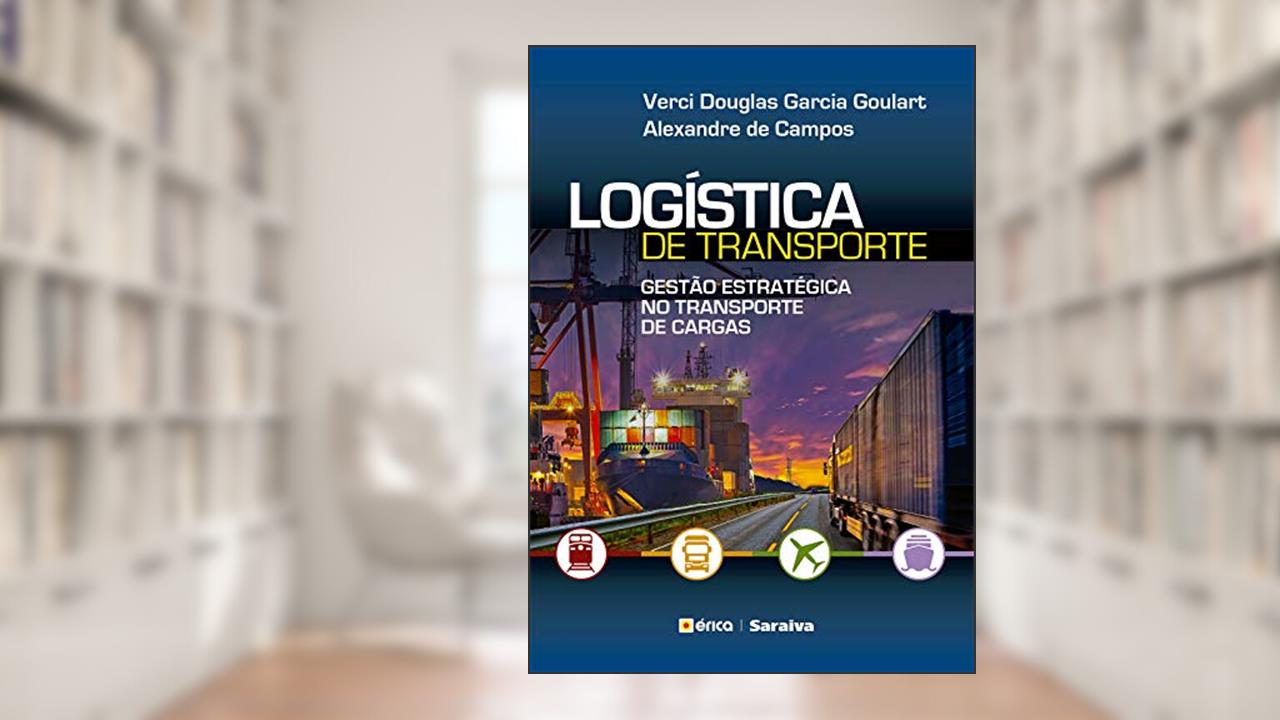 Capa de Logística de Transporte - Gestão Estratégica no Transporte de Cargas, do autor Verci Douglas Garcia Goulart e Alexandre de Campos