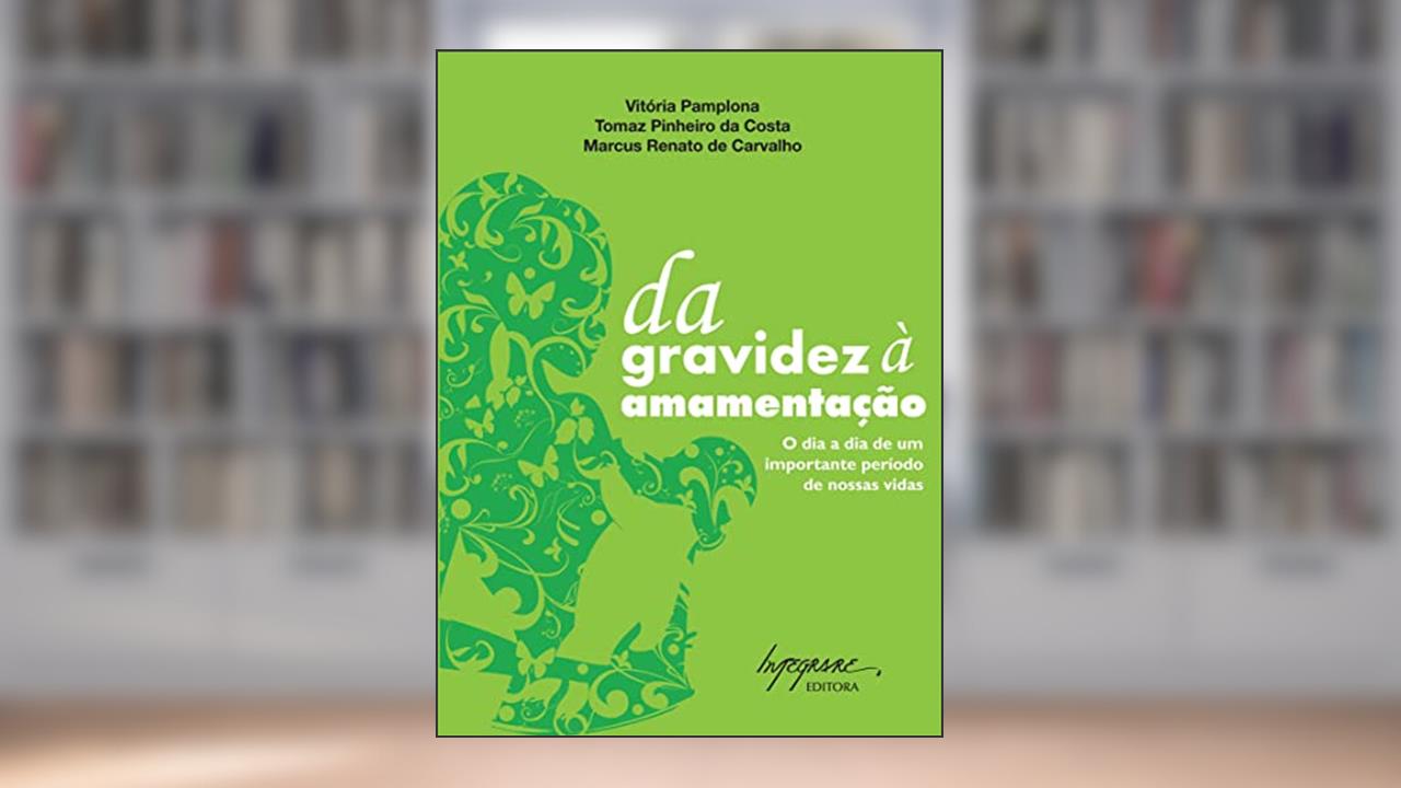 Capa de Da Gravidez à Amamentação: o dia a dia de um Importante Período de Nossas Vidas, do autor Vitoria Pamplona; Tomaz Pereira da Costa; Marcus Renato de Carvalho
