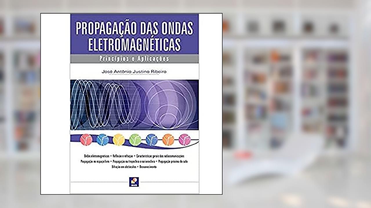 Capa de Propagação das ondas eletromagnéticas: Princípios e aplicações, do autor José Antônio Justino Ribeiro