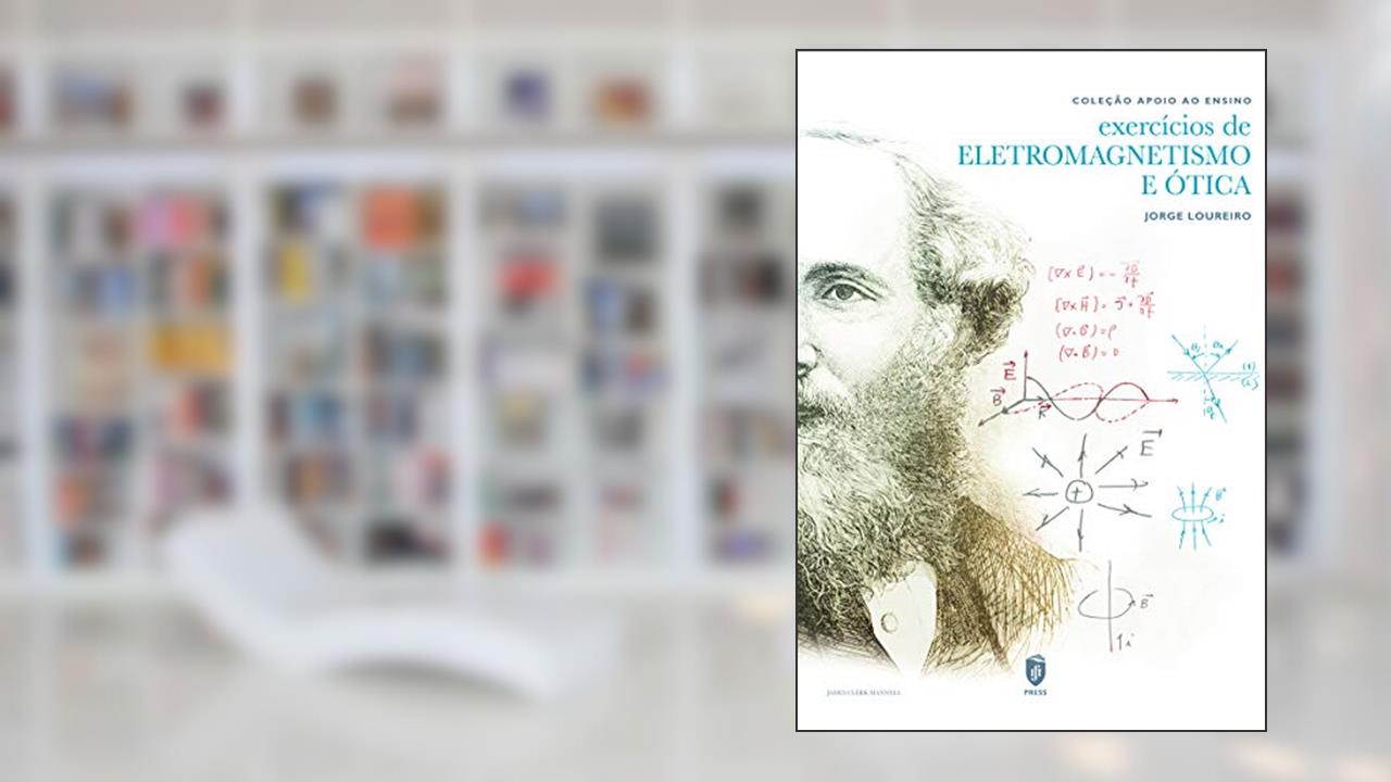 Exercícios de Eletromagnetismo e Ótica, do autor Jorge Loureiro