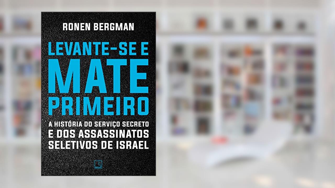 Capa de Levante-se e mate primeiro: A história do serviço secreto e dos assassinatos seletivos de Israel, do autor Ronen Bergman