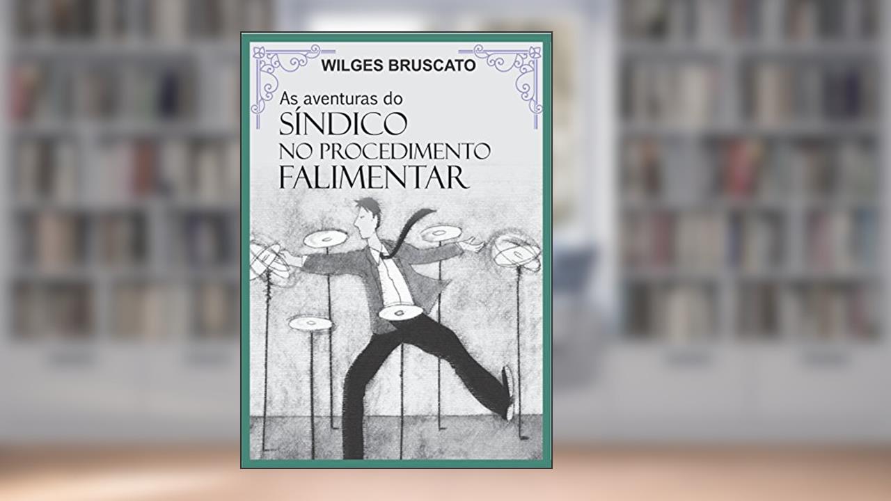 Capa de As Aventuras do Síndico no Procedimento Falimentar, do autor Wilges Ariana Bruscato