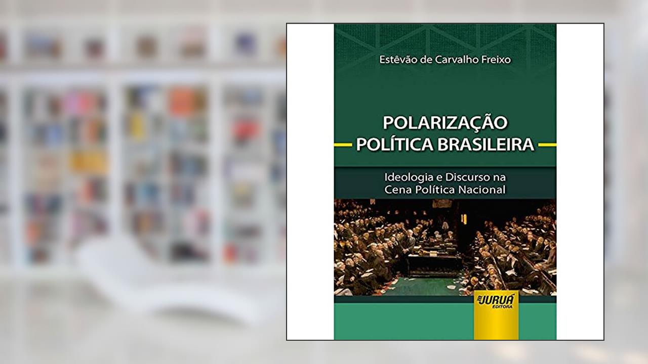 Polarização Política Brasileira - Minibook - Ideologia e Discurso na Cena Política Nacional, do autor Estêvão de Carvalho Freixo
