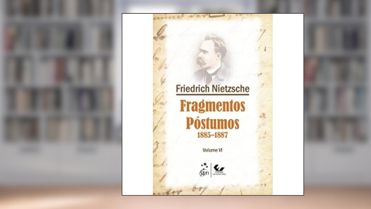 Capa de Fragmentos Póstumos 1885-1887 - Volume VI: Volume 6, do autor Friedrich Nietzsche