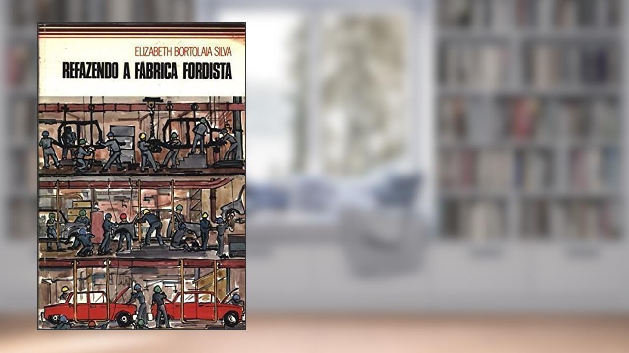 Capa de Refazendo A Fabrica Fordista - Contrastes Da Industria Automobilistica, do autor Elisabeth Nascimento Silva