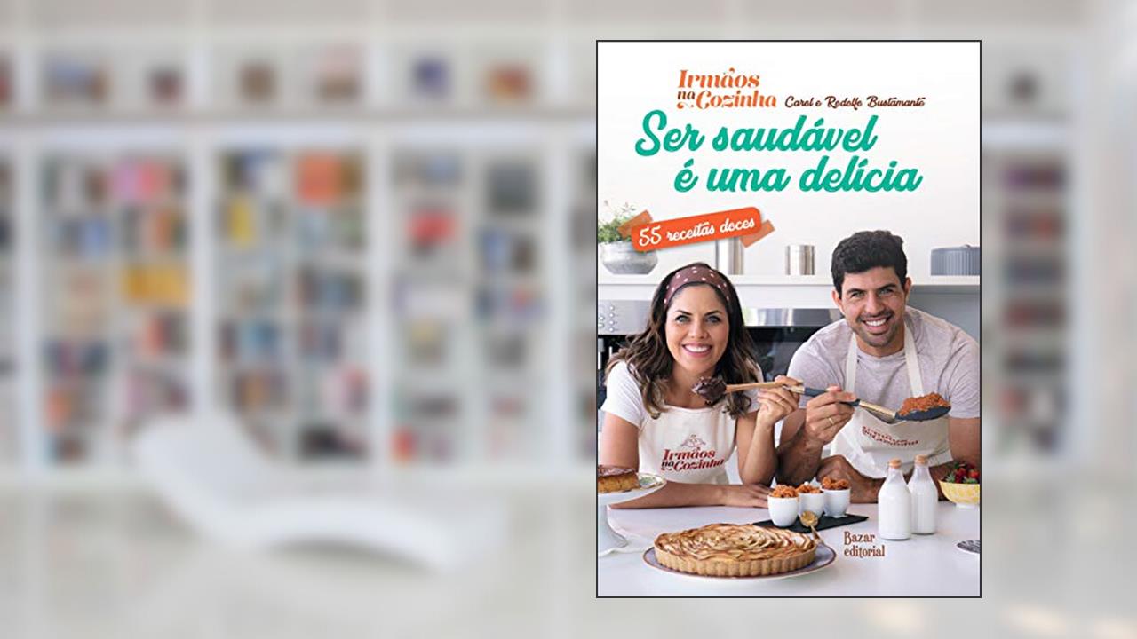 Capa de Ser Saudável é uma Delícia - 55 receitas doces, do autor Carol Bustamante Franciscato; Rodolfo Bustamante