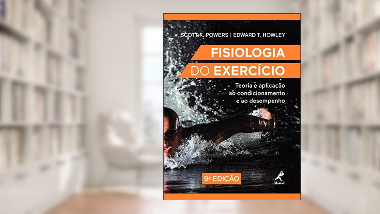 Capa de Fisiologia do exercício: Teoria e aplicação ao condicionamento e ao desempenho, do autor Scott K. Powers; Edward T. Howley