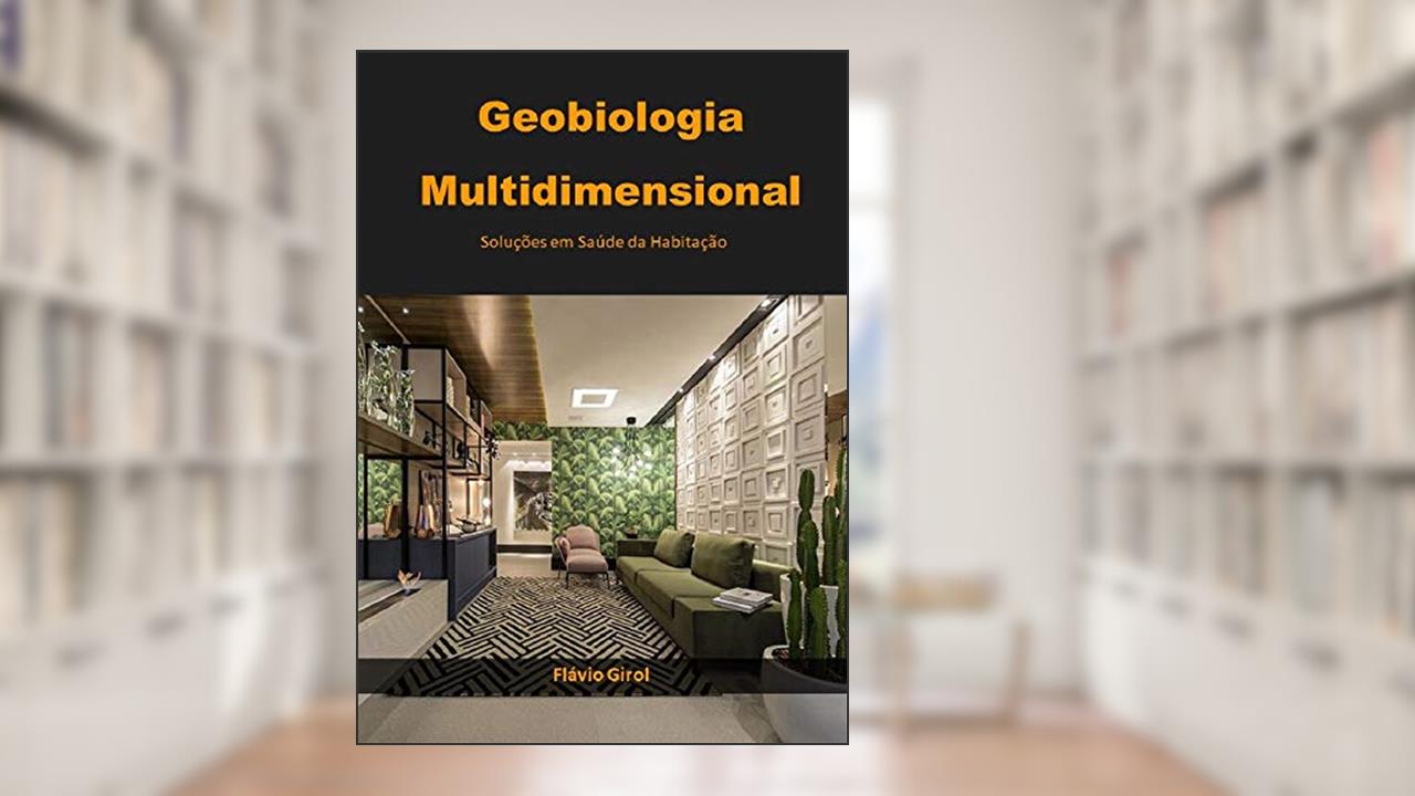 Capa de Geobiologia Multidimensional: Soluções em Saúde da Habitação, do autor Flávio Girol