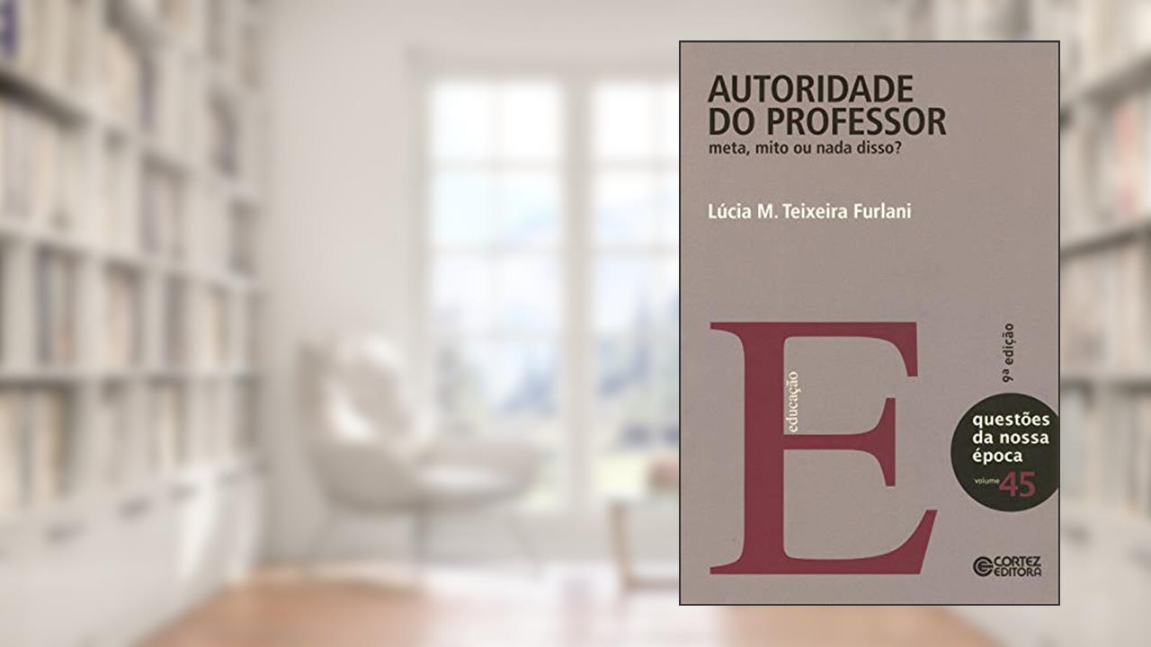 Capa de Autoridade do professor: meta, mito ou nada disso?, do autor Lúcia M. Teixeira Furlani