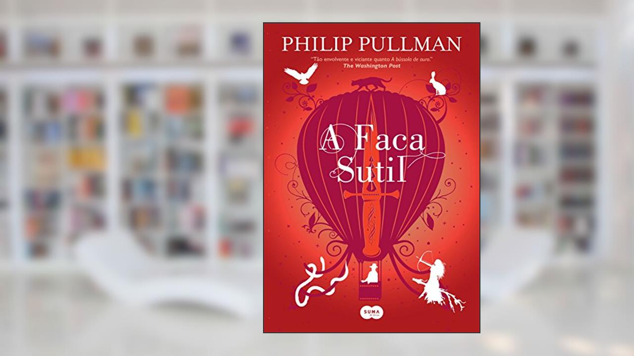 Capa de A faca sutil: Nova edição (Fronteiras do Universo Livro 2), do autor Philip Pullman