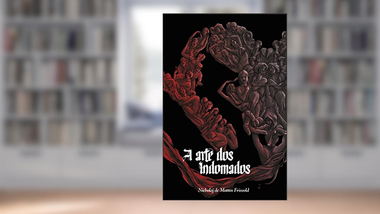 A Arte dos Indomados, do autor Nicholaj de Mattos Frisvold
