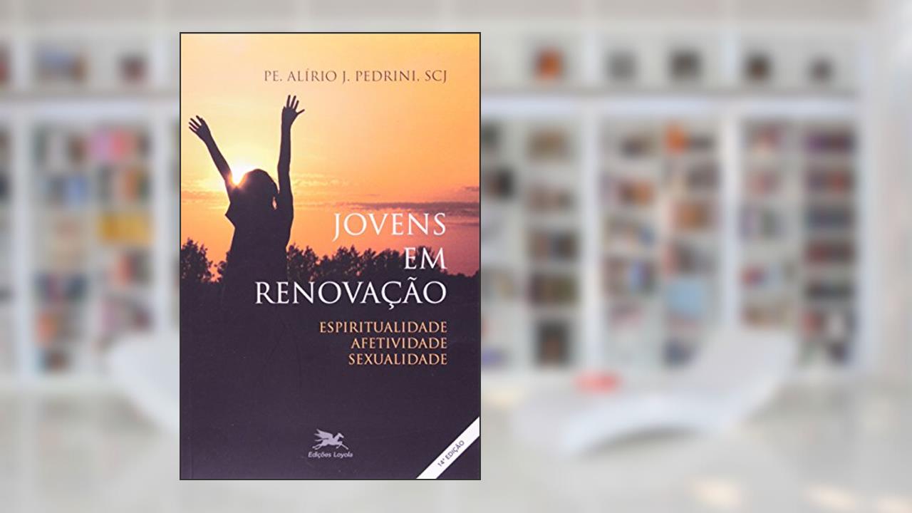 Capa de Jovens em renovação: Espiritualidade, afetividade, sexualidade, do autor Alírio José Pedrini