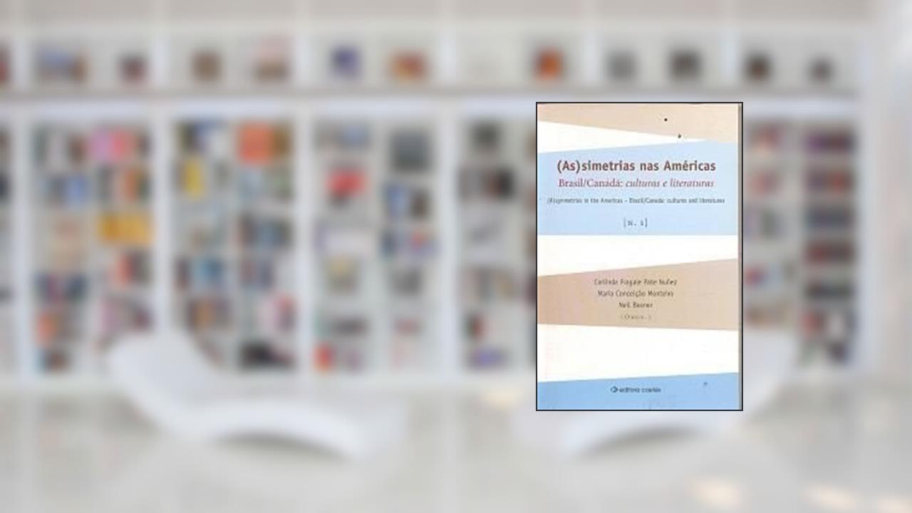 Capa de (As)Simetrias Nas Américas, Brasil/Canadá : Culturas E Literaturas = (A)Symmetries In The Americas, Brazil/Canada : Cultures And Literatures. -- ( Brasil/Canadá : Culturas E Literaturas ; 1 ), do autor Carlinda Fragale Pate Nuñez