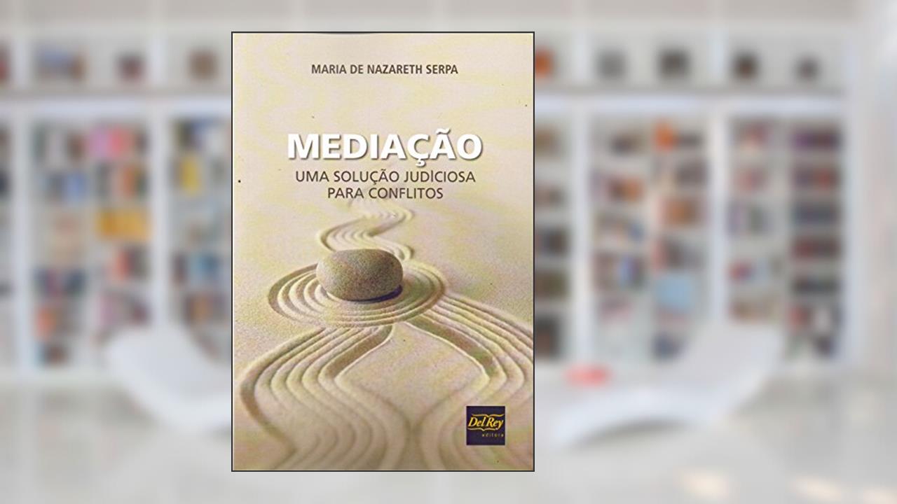 Mediação: uma Solução Judiciosa Para Conflitos, do autor Maria de Nazareth Serpa