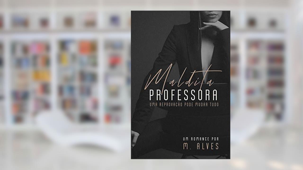 Capa de Maldita professora: Uma reprovação pode mudar tudo, do autor M. Alves