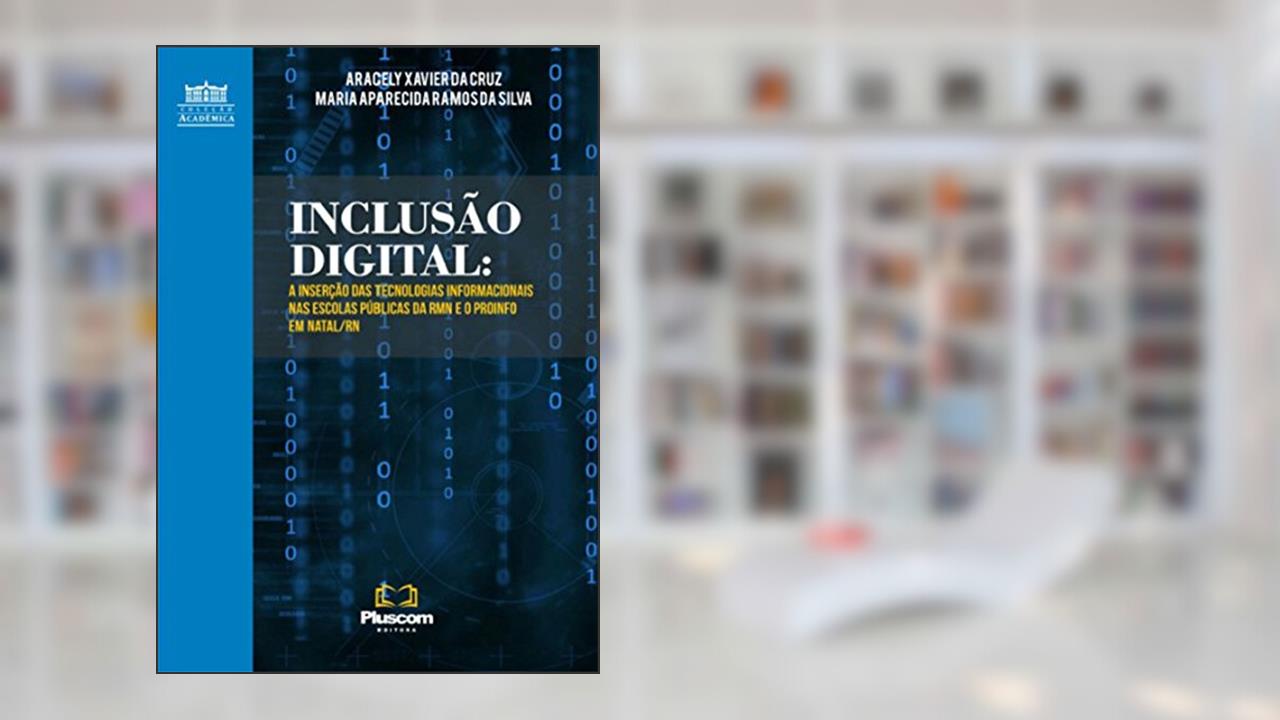 Capa de Inclusão Digital: A Inserção Das Tecnologias Informacionais Nas Escolas Públicas Da Rmn E O Proinfo Em Natal/rn, do autor Aracely Xavier Da Cruz; Maria Aparecida Ramos Da Silva