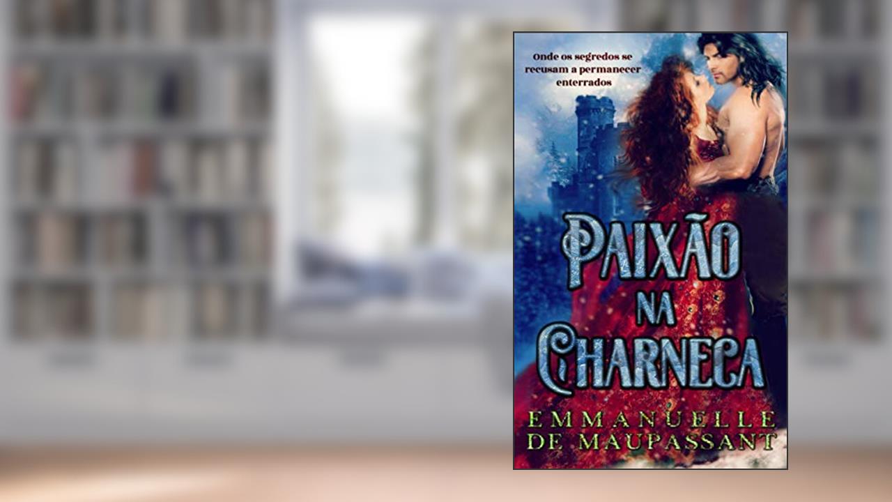 Capa de Paixão na Charneca: Um Romance Gótico de Mistério, do autor Emmanuelle de Maupassant