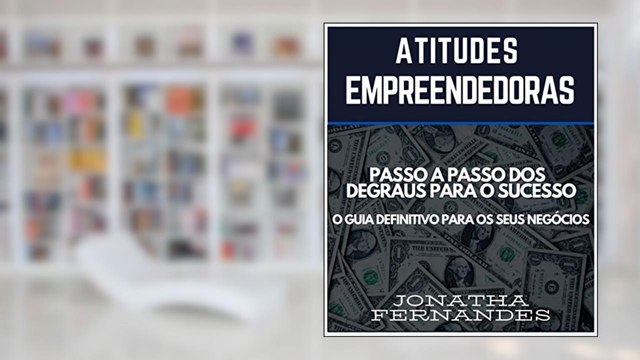 Capa de Atitudes Empreendedoras: O Passo a Passo dos Degraus para o Sucesso. O Guia Defintivo para seus Negócios, do autor Jonatha Fernandes Machado