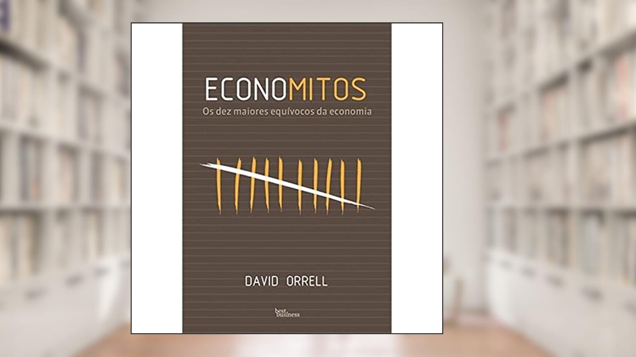 Capa de Economitos: Os dez maiores equívocos da economia: Os dez maiores equívocos da economia, do autor David Orrell