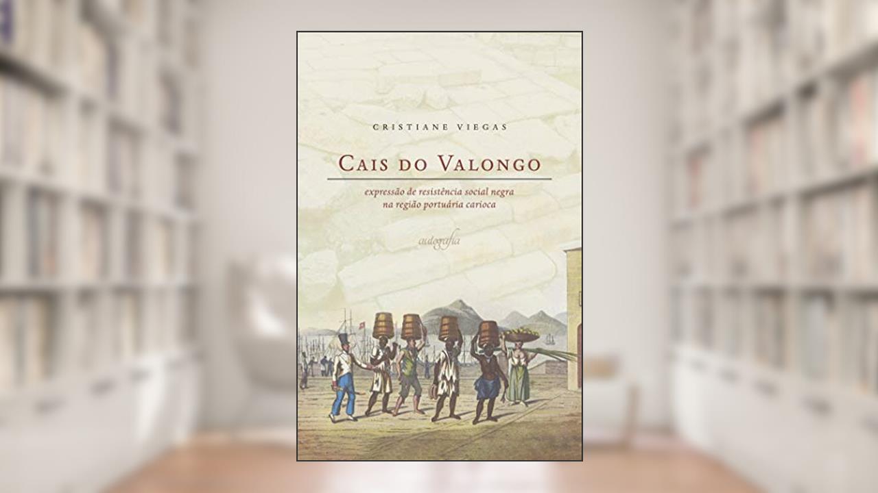 Capa de Cais do Valongo: expressão de resistência social negra na região portuária carioca, do autor Cristiane Viegas