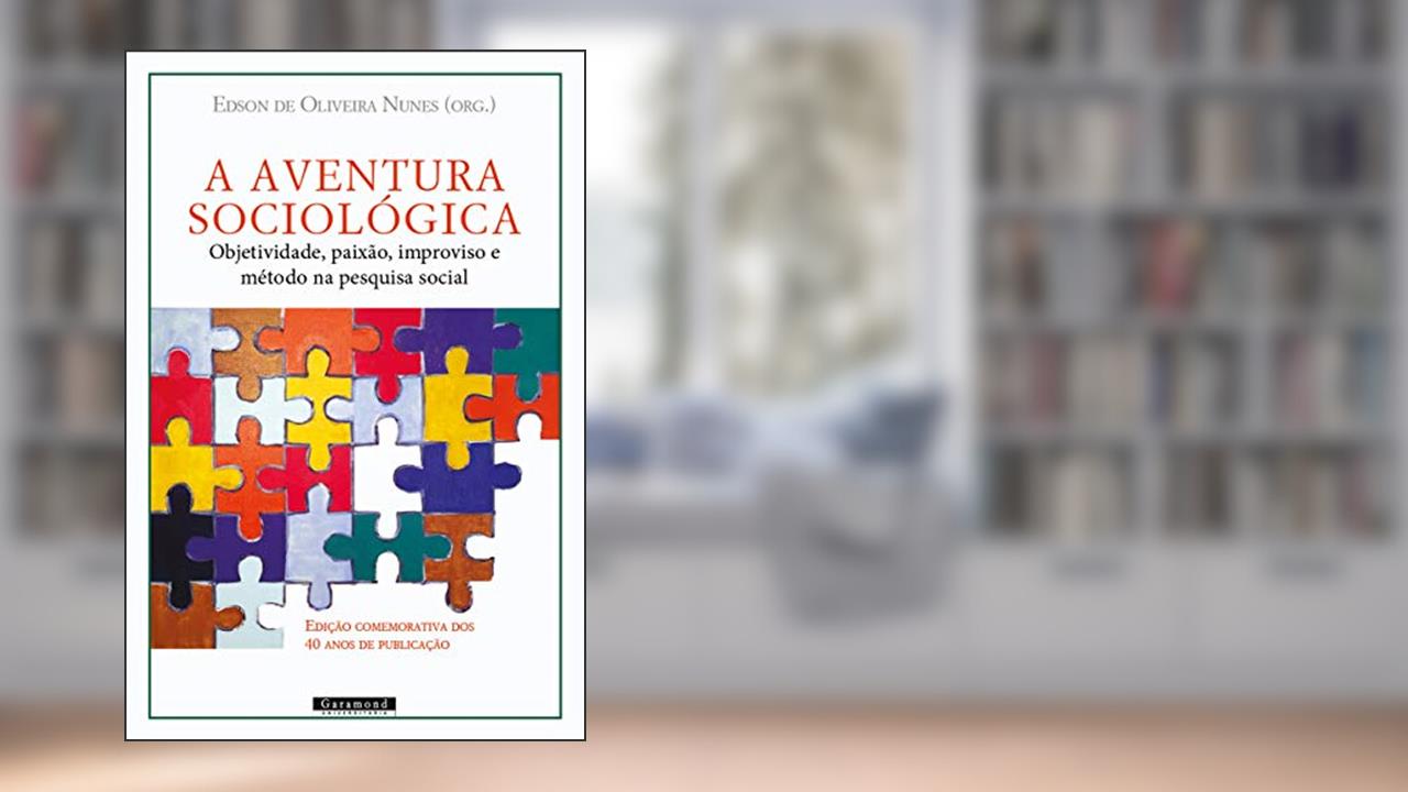 Capa de A Aventura Sociológica: Objetividade, Paixão, Improviso E Método Na Pesquisa Social, do autor Edson De Oliveira Nunes