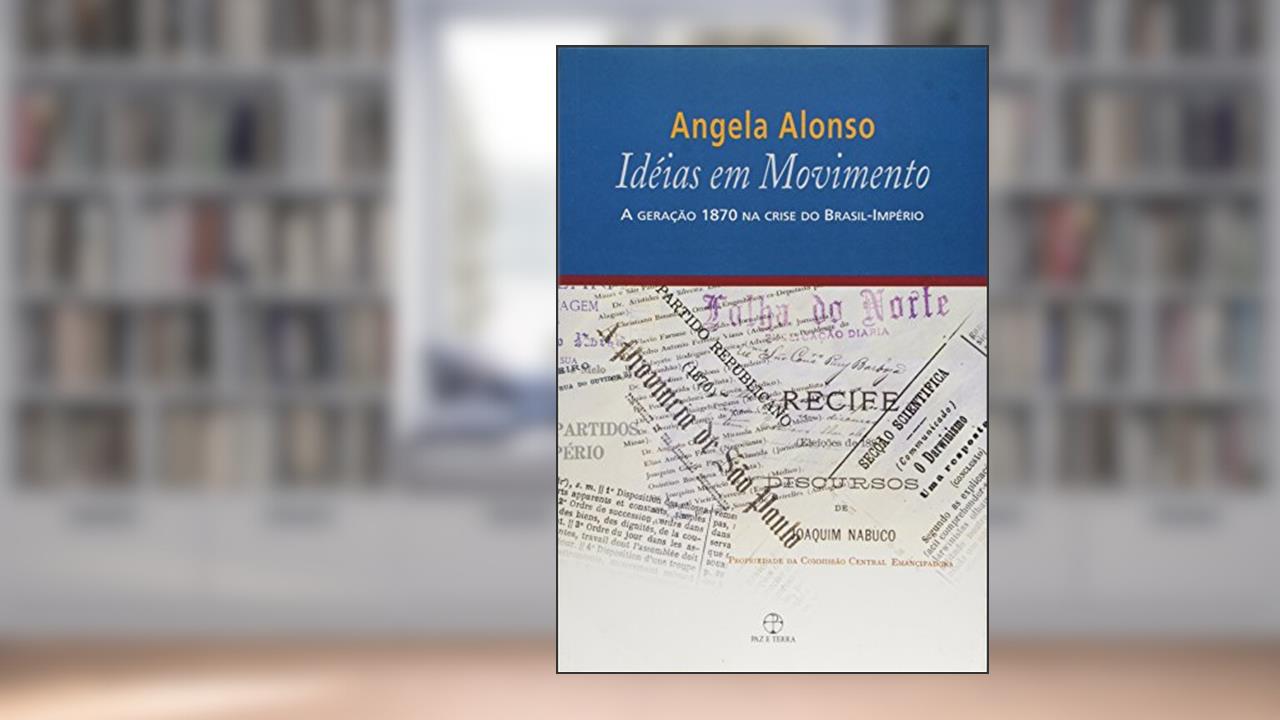 Capa de Idéias em movimento: A geração 1870 na crise do Brasil-Império, do autor Angela Alonso