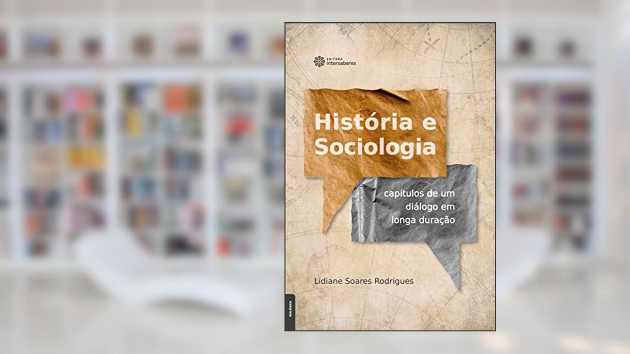 Capa de História e Sociologia:: capítulos de um diálogo em longa duração, do autor Lidiane Soares Rodrigues