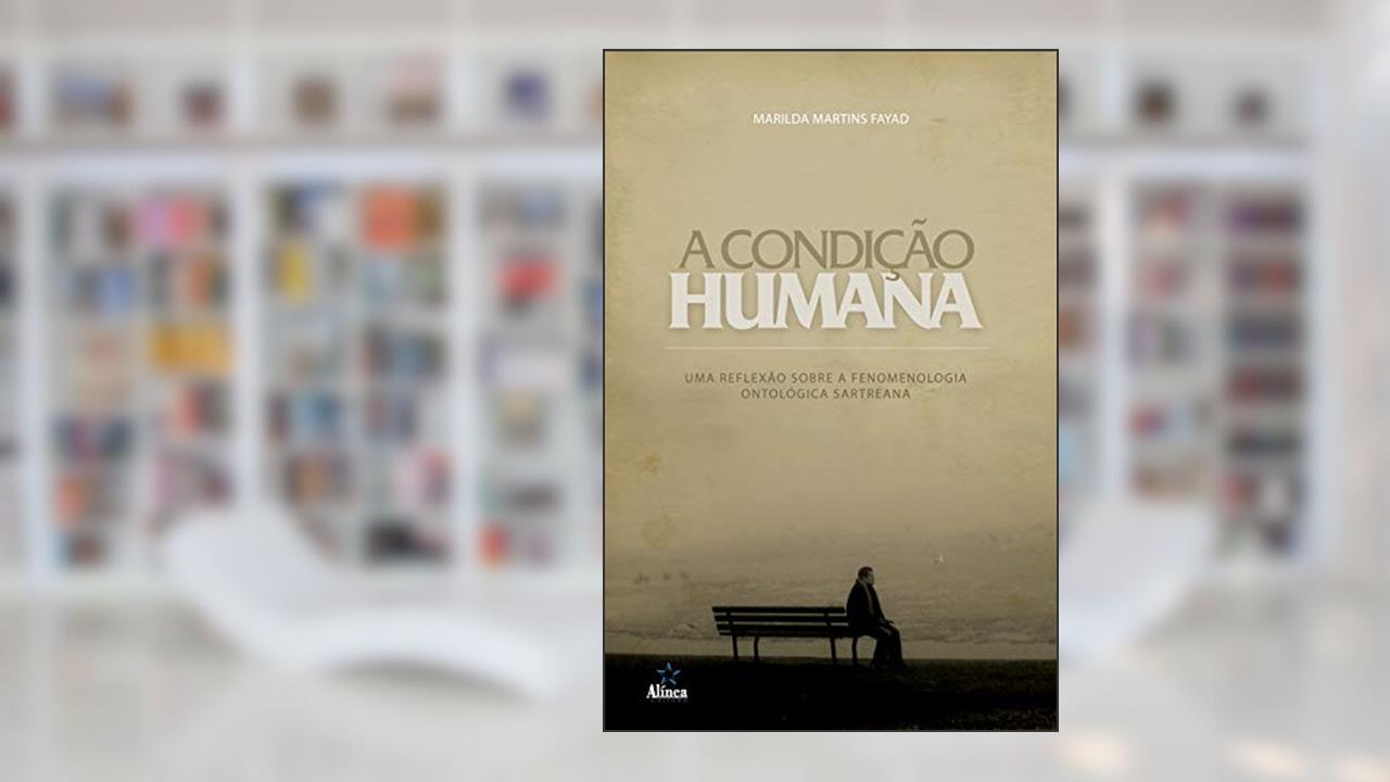 Capa de A condição humana: Uma reflexão sobre a fenomenologia ontológica sartreana, do autor Marilda Martins Fayad