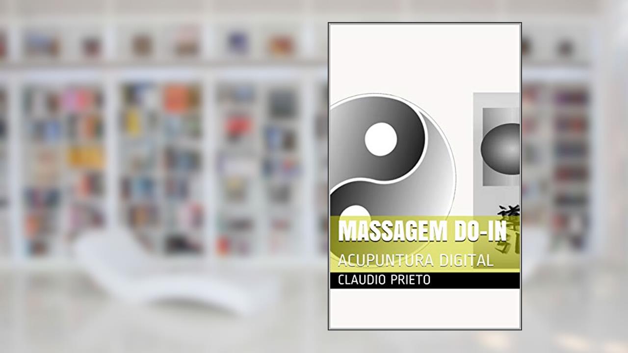 MASSAGEM DO-IN: ACUPUNTURA DIGITAL, do autor claudio prieto; elza prieto