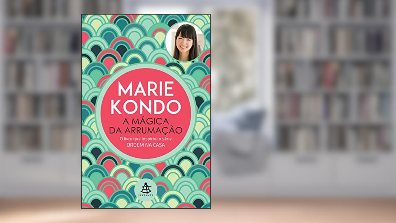 Capa de A mágica da arrumação: A arte japonesa de colocar ordem na sua casa e na sua vida, do autor Marie Kondo