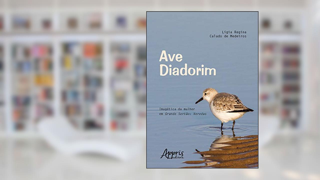 Ave diadorim: imagética da mulher em Grande sertão: veredas, do autor Lígia Regina Calado de Medeiros